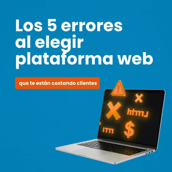 Los 5 errores que cometes al elegir plataforma web (y cómo te están costando clientes)